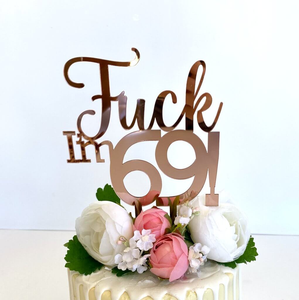 Acrylic Rose Gold Mirror 'Fuck I'm 69!' Birthday Cake Topper - Online Party Supplies
